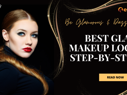 Be Glamorous & Dazzling: Best Glam Makeup Look Step-By-Step