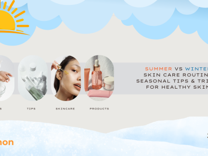 Summer VS Winter Skin Care Routine: Seasonal Tips & Tricks For Healthy Skin