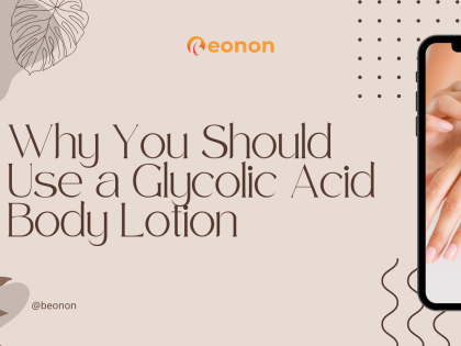 Why You Should Use a Glycolic Acid Body Lotion