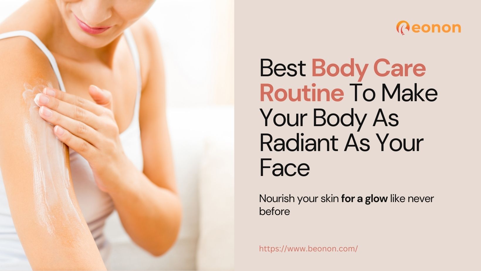 Best Body Care Routine To Make Your Body As Radiant As Your Face