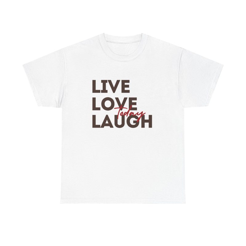 Live Love Laugh Today Unisex Heavy Cotton Tee